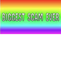 BIGGEST SCAM EVER