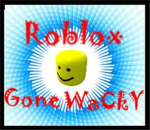 Roblox Gone Wacky.