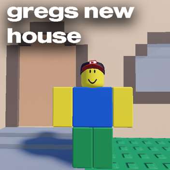 gregs new house