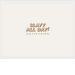 SLAYY ALL DAY!