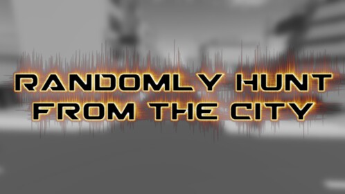 Randomly Hunt from the City