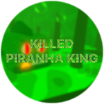 Killed the Piranha King! 