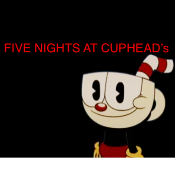 Five Nights At Cuphead's