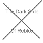 The Dark sid of Roblox