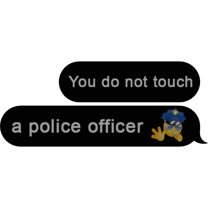 you do not touch a police Text bubble Message Meme Roblox item