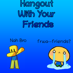Hangout With Your Friends!