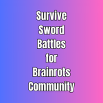 Survive Sword Battles for Brainrots Community