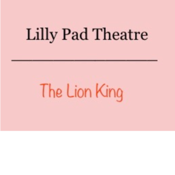 The Lion King - Lilly Pad Theatre (WIP)