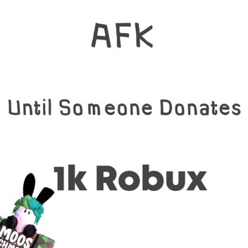 AFK until someone donate Ik