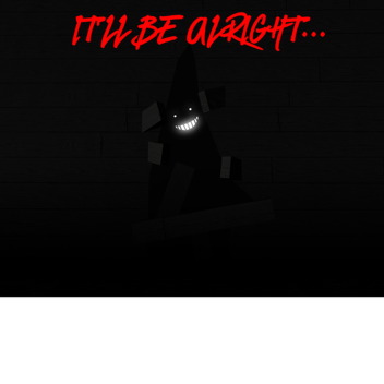 It'll Be Alright [ HORROR ]