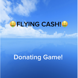 💸Flying Cash!💸[Donation Game🤑]