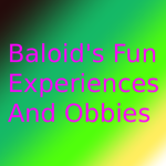 Baloid's Fun Experiences And Obbies