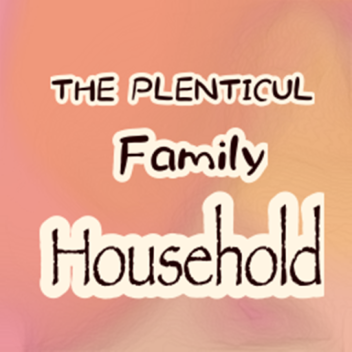 The Plenticul Family House-Hold