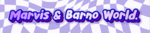 Marvis & Barno World.