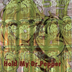 hold my dr pepper
