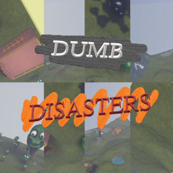 Dumb Disasters!