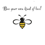 Bee YOUR OWN KIND OF bee