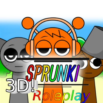 -[🌈 3D Sprunki Roleplay! 🌈]- (Early Access)