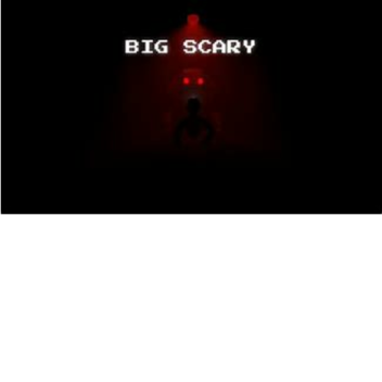 Big scary