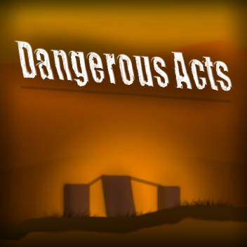 Dangerous Acts