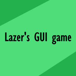Lazer's GUI game
