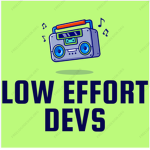 LOW EFFORT DEVS