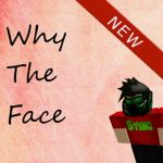 Why The Face