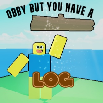 Obby But You Have A Log
