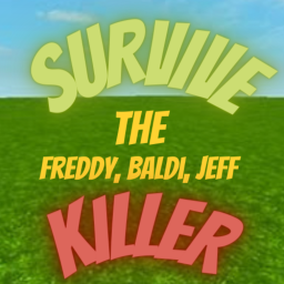 Survive the Freddy, Baldi, Jeff Killer