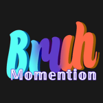 Bruh Momention