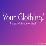 Your Clothing!