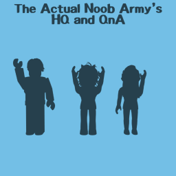 The Actual Noob Army's HQ and QnA