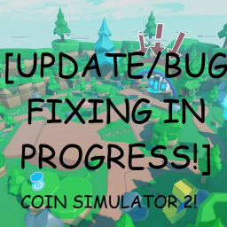 Coin Simulator 2! [UPDATE/BUG FIXING IN PROGRESS!]