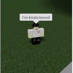 I'm kinda bored