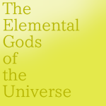 The Elemental Gods of The Universe