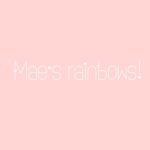 Mae's rainbows!