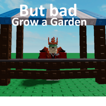 Grow a Garden but bad