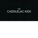 The caddlelac kids