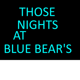 Those Nights At Blue Bear's