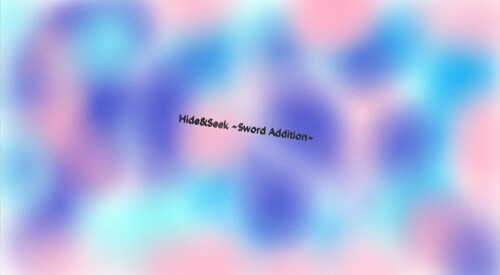 Hide & Seek ~Sword Addition~
