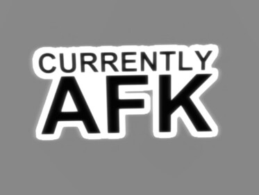 AFK Until... Who knows when....