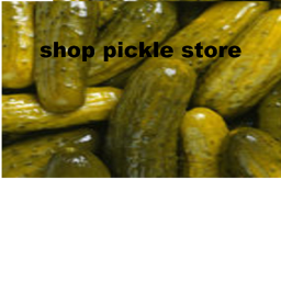 new and improved pickle shop