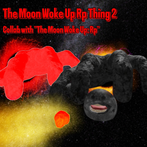 (COLLAB!!!) The Moon Woke Up Rp Thing 2 - roblox