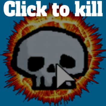 Click to kill