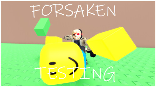 Forsaken Testing
