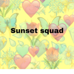 ~sunnset squad~