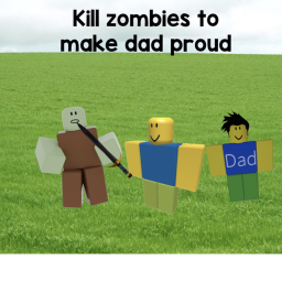 kill zombies to make dad proud!