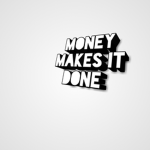 Money makes it done