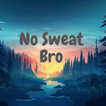 No sweat bro