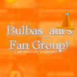 Bulbas_aur's Fan Group!